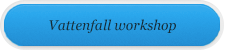 Vattelfall workshop